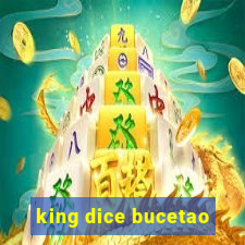 king dice bucetao